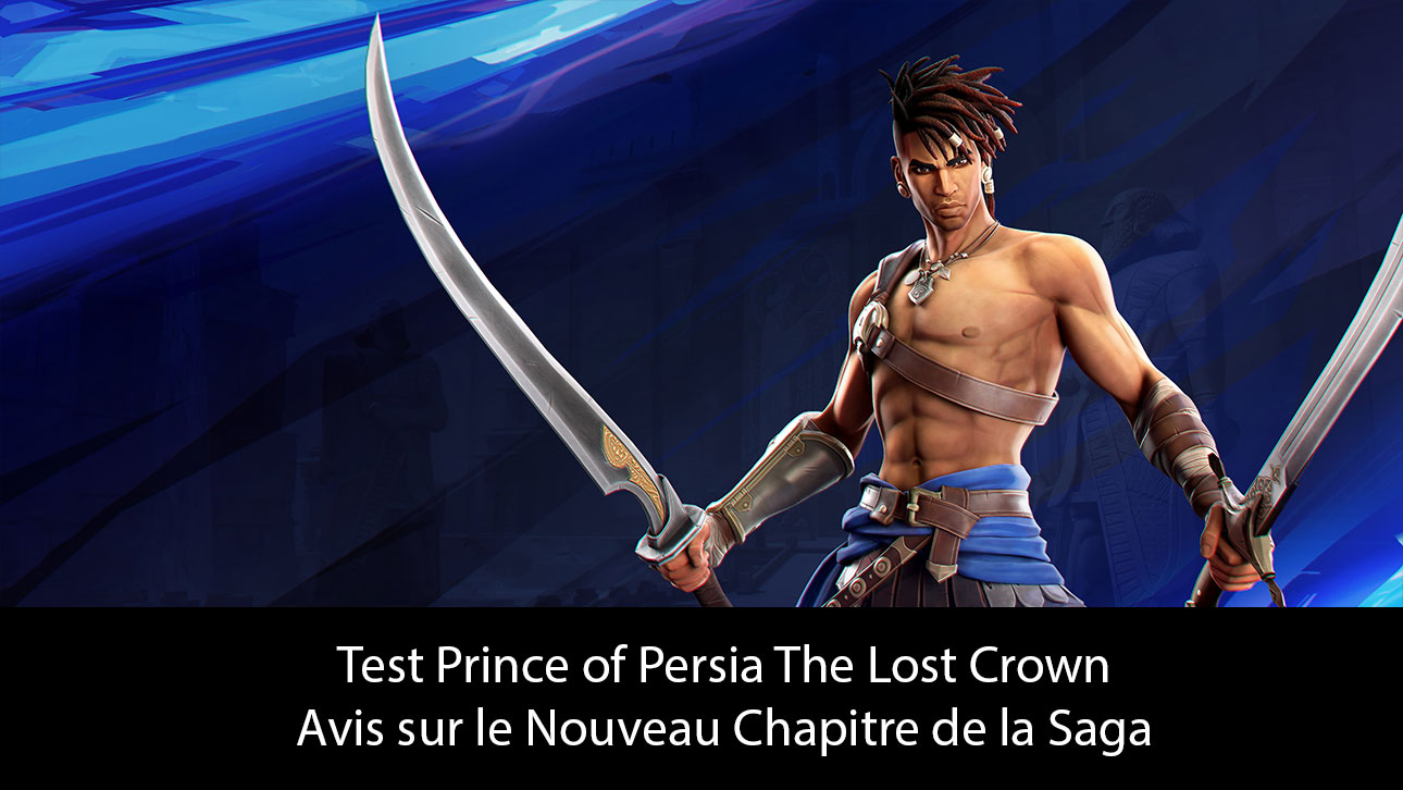 Test Prince of Persia The Lost Crown : Avis sur le Nouveau Chapitre de la Saga