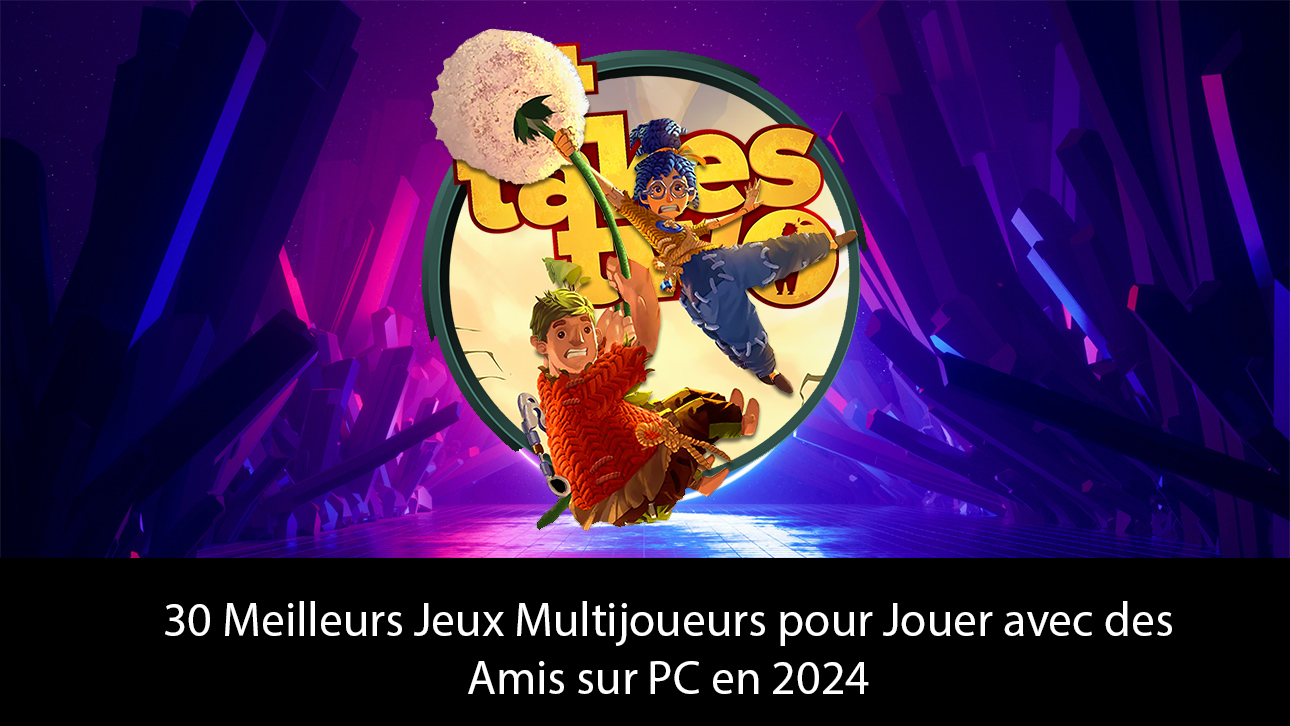 30 Meilleurs Jeux Multijoueurs pour Jouer avec des Amis sur PC en 2024