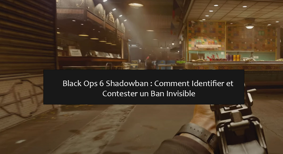 Black Ops 6 Shadowban : Comment Identifier et Contester un Ban Invisible