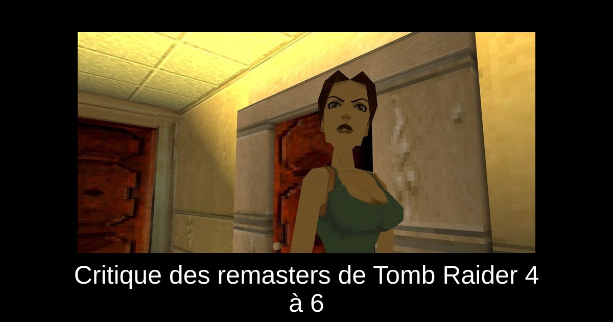 Critique des remasters de Tomb Raider 4 à 6