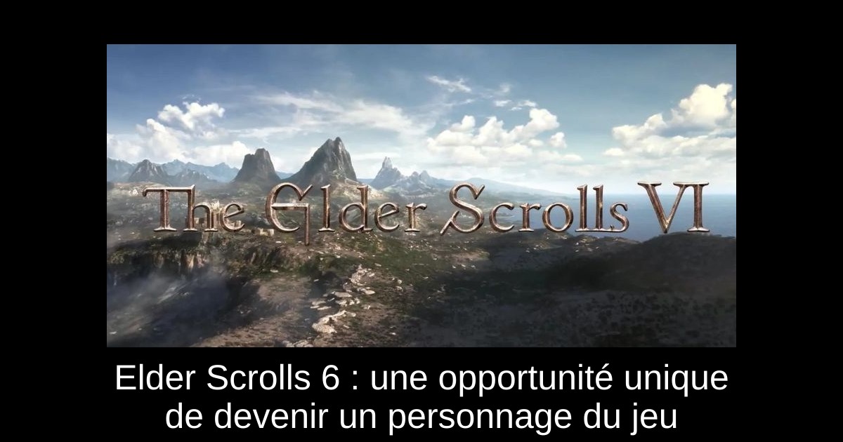 Elder Scrolls 6 : une opportunité unique de devenir un personnage du jeu