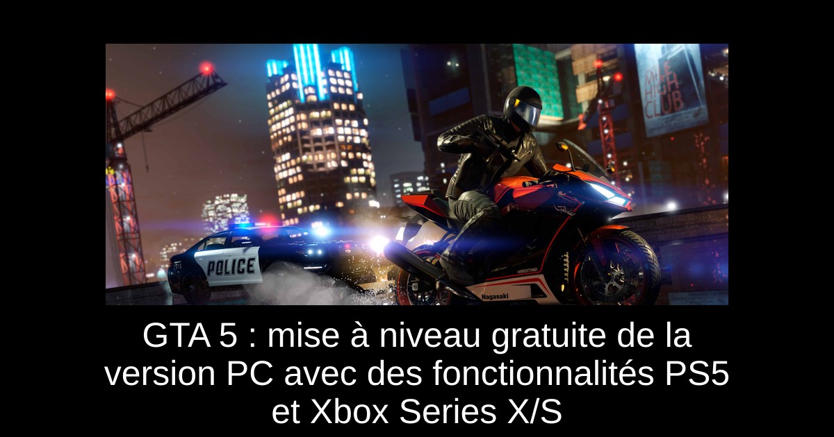 GTA 5 : mise à niveau gratuite de la version PC avec des fonctionnalités PS5 et Xbox Series X/S