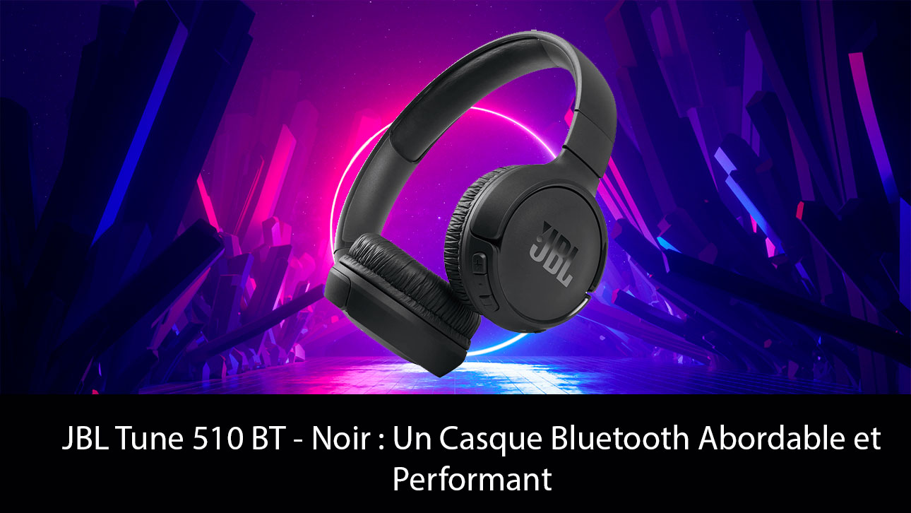 JBL Tune 510 BT - Noir : Un Casque Bluetooth Abordable et Performant