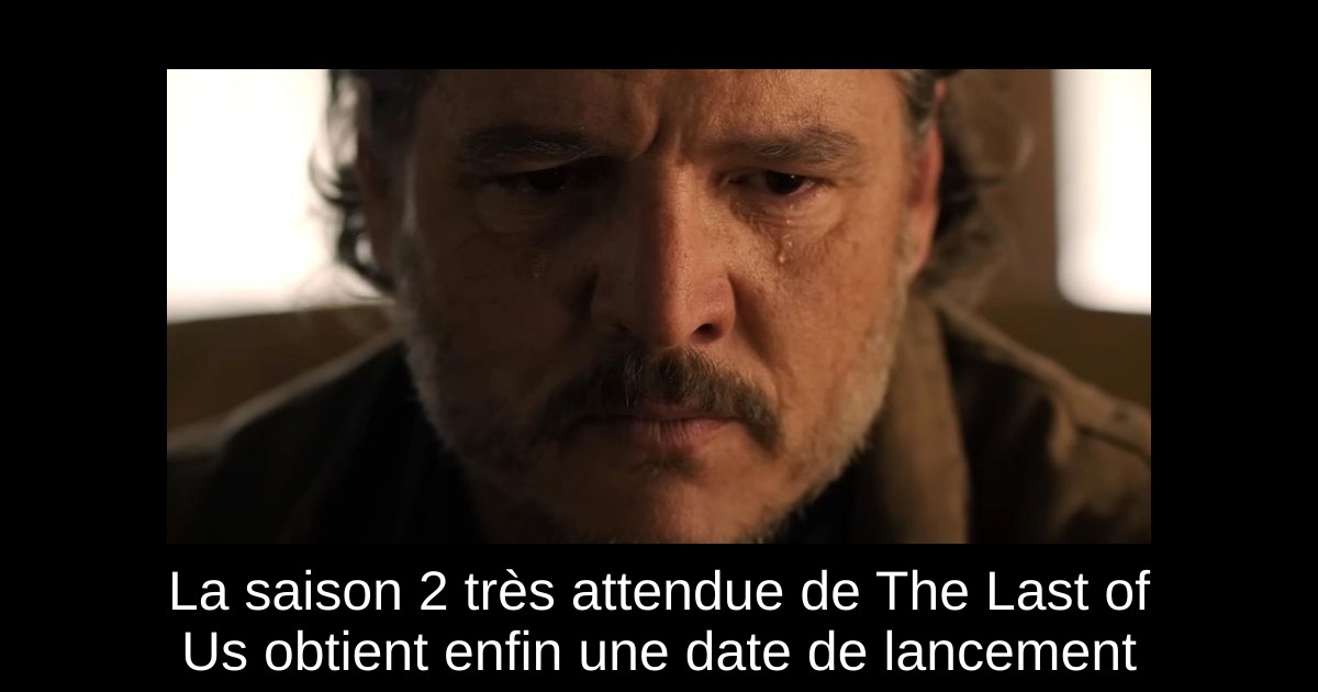 La saison 2 très attendue de The Last of Us obtient enfin une date de lancement