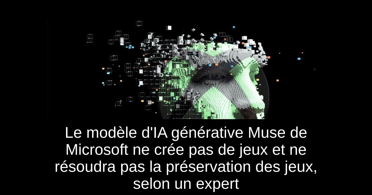 Le modèle d'IA générative Muse de Microsoft ne crée pas de jeux et ne résoudra pas la préservation des jeux, selon un expert