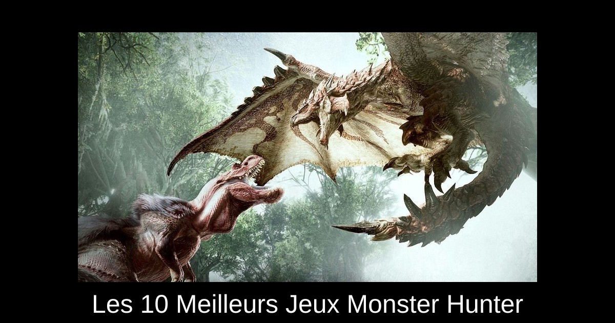 Les 10 Meilleurs Jeux Monster Hunter