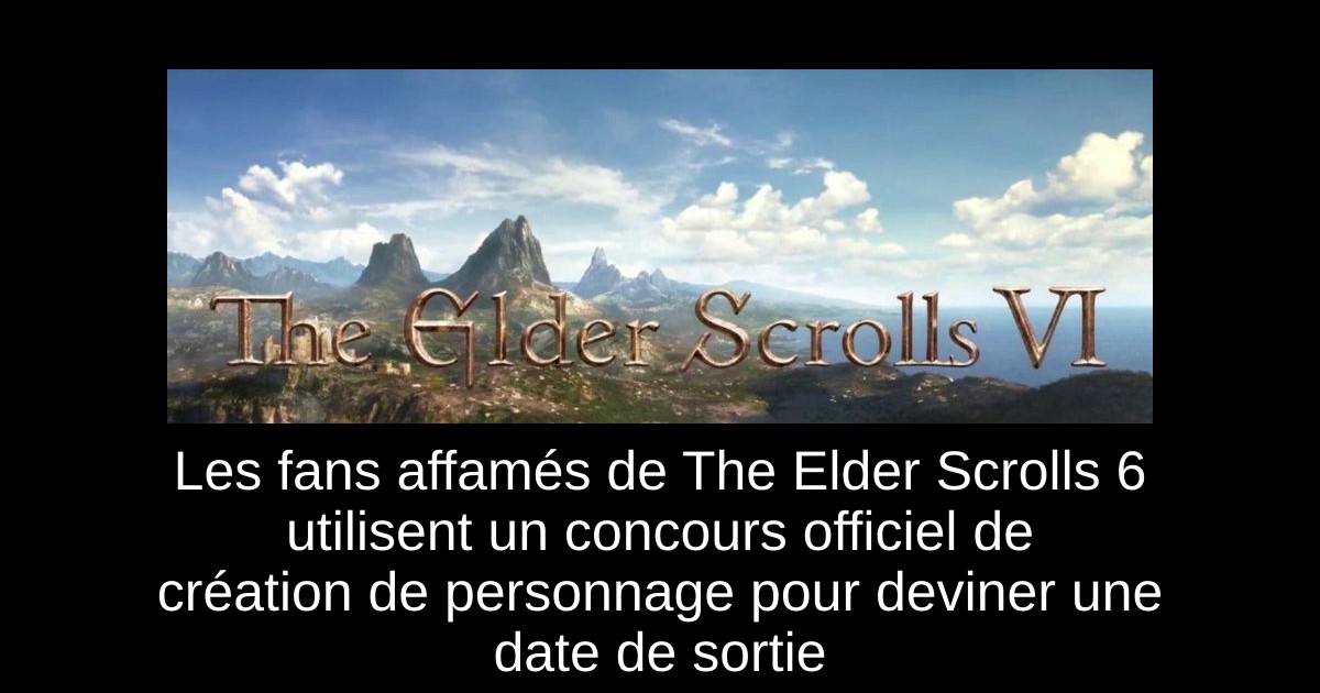 Les fans affamés de The Elder Scrolls 6 utilisent un concours officiel de création de personnage pour deviner une date de sortie