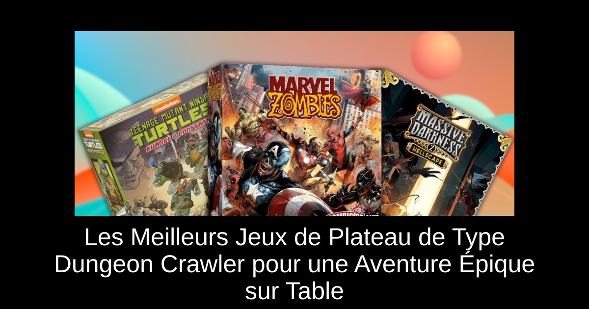 Les Meilleurs Jeux de Plateau de Type Dungeon Crawler pour une Aventure Épique sur Table