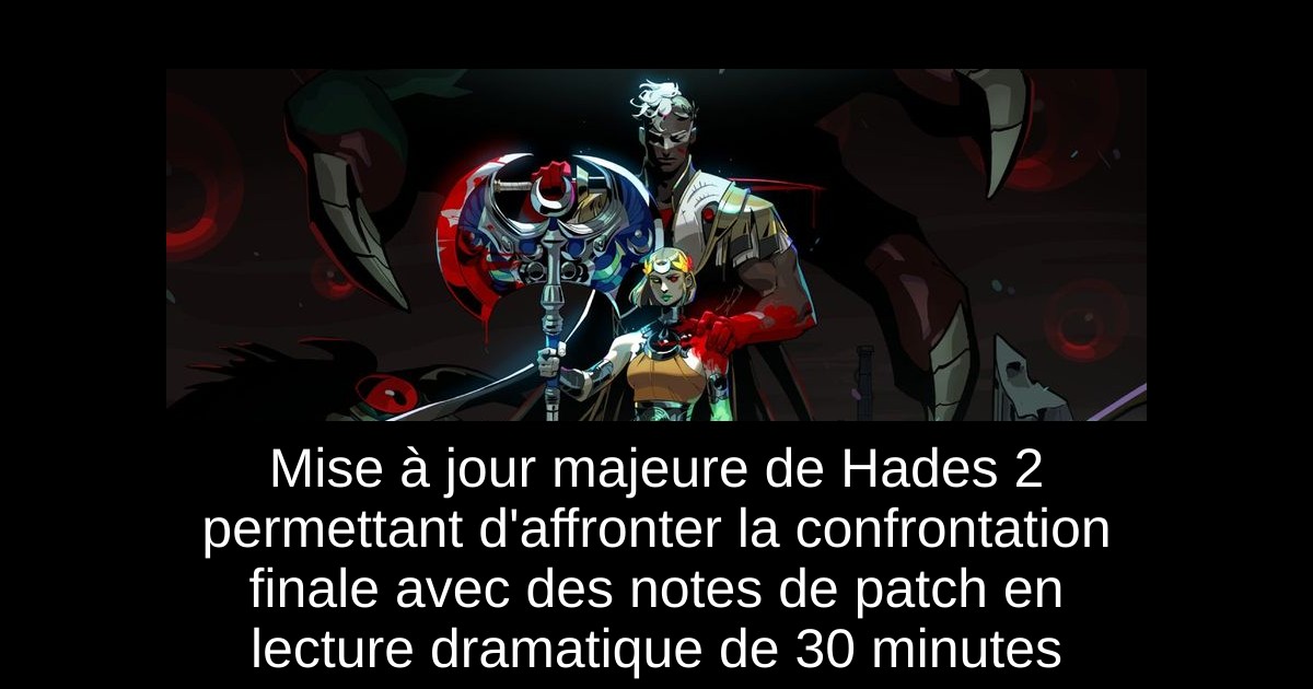 Mise à jour majeure de Hades 2 permettant d'affronter la confrontation finale avec des notes de patch en lecture dramatique de 30 minutes