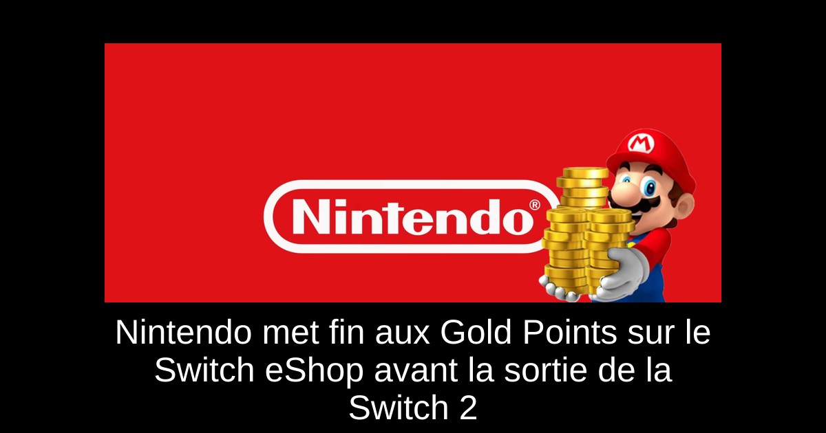 Nintendo met fin aux Gold Points sur le Switch eShop avant la sortie de la Switch 2