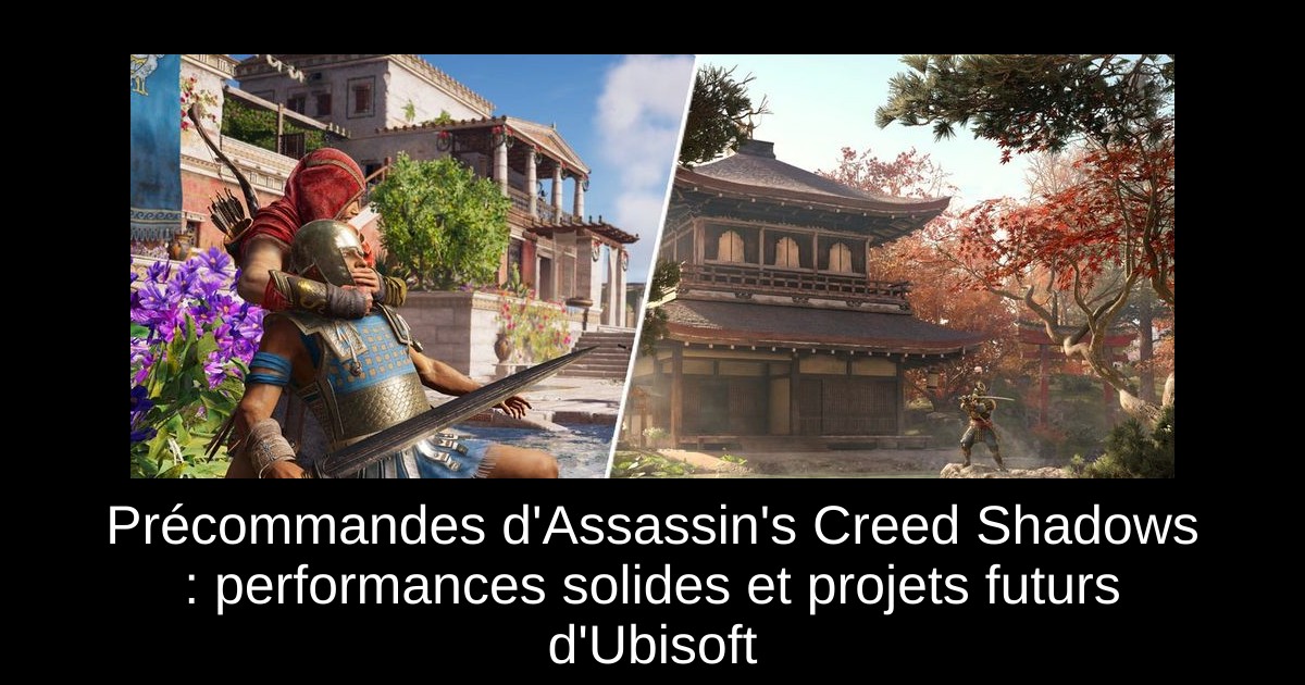 Précommandes d'Assassin's Creed Shadows : performances solides et projets futurs d'Ubisoft