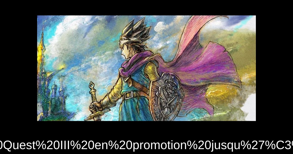 Remake HD-2D de Dragon Quest III en promotion jusqu'à 23% de réduction