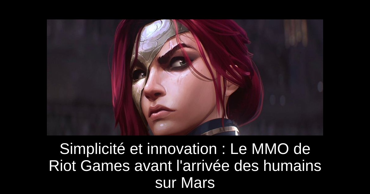 Simplicité et innovation : Le MMO de Riot Games avant l'arrivée des humains sur Mars