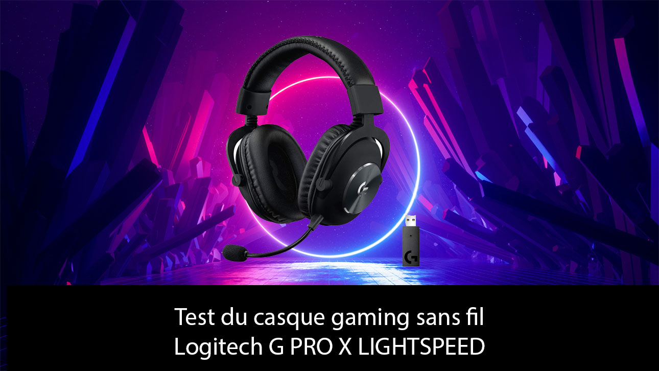 Test du casque gaming sans fil Logitech G PRO X LIGHTSPEED