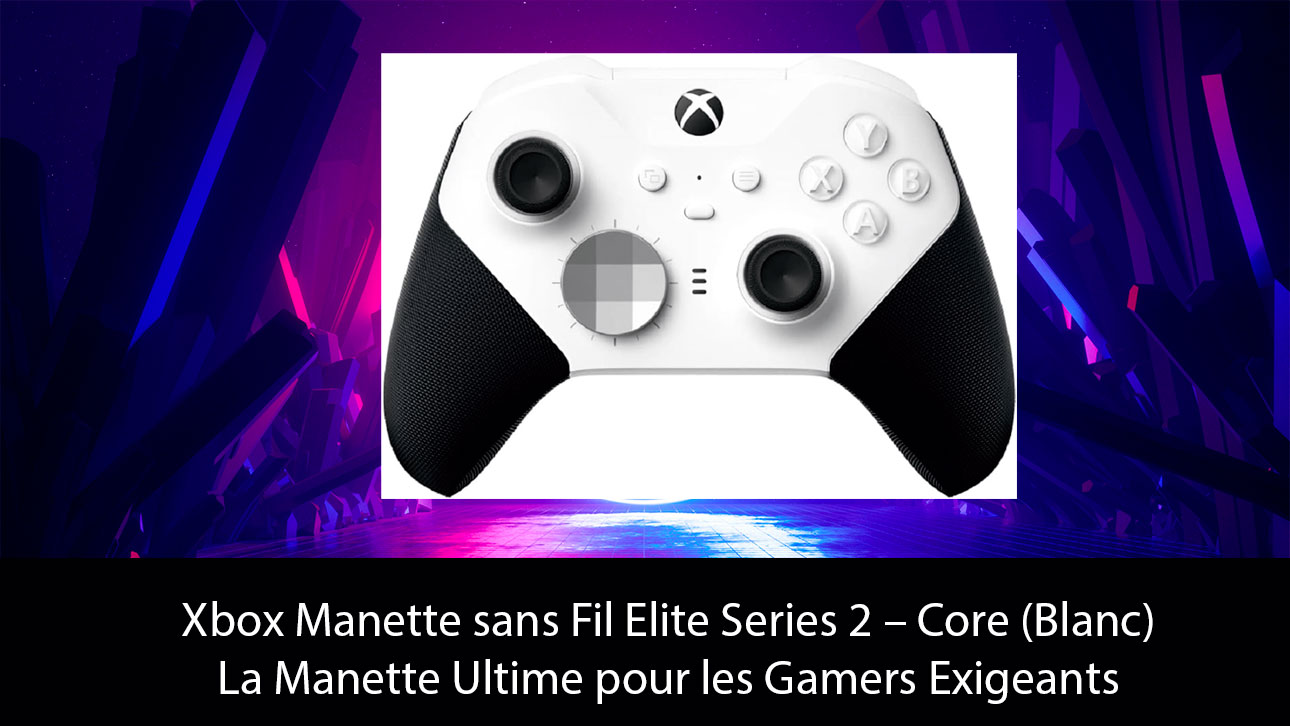 Xbox Manette sans Fil Elite Series 2 – Core (Blanc) : La Manette Ultime pour les Gamers Exigeants